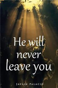 He Will Never Leave You