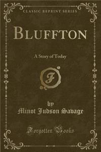 Bluffton: A Story of Today (Classic Reprint)