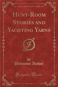 Hunt-Room Stories and Yachting Yarns (Classic Reprint)