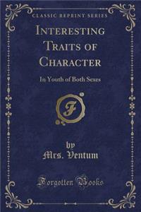 Interesting Traits of Character: In Youth of Both Sexes (Classic Reprint)