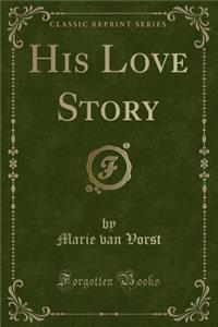 His Love Story (Classic Reprint)