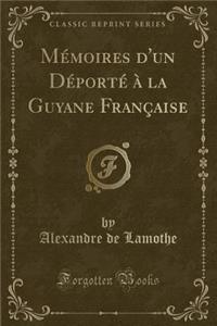 MÃ©moires d'Un DÃ©portÃ© Ã? La Guyane FranÃ§aise (Classic Reprint)