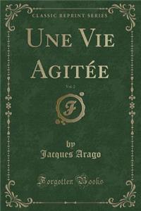 Une Vie AgitÃ©e, Vol. 2 (Classic Reprint)