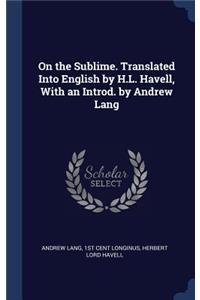 On the Sublime. Translated Into English by H.L. Havell, With an Introd. by Andrew Lang