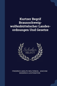 Kurtzer Begrif Braunschweig-wolfenbüttelscher Landes-ordnungen Und Gesetze
