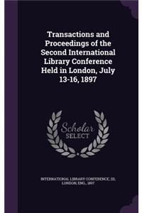 Transactions and Proceedings of the Second International Library Conference Held in London, July 13-16, 1897