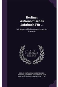 Berliner Astronomisches Jahrbuch Fur ...
