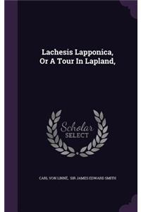 Lachesis Lapponica, Or A Tour In Lapland,