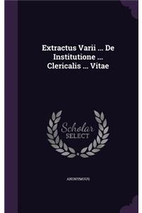 Extractus Varii ... De Institutione ... Clericalis ... Vitae
