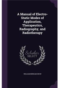 A Manual of Electro-Static Modes of Application, Therapeutics, Radiography, and Radiotherapy