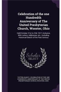 Celebration of the one Hundredth Anniversary of The United Presbyterian Church, Wooster, Ohio