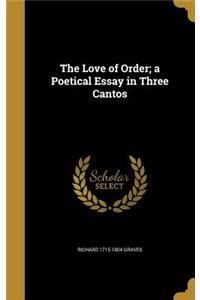 The Love of Order; a Poetical Essay in Three Cantos