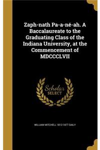 Zaph-nath Pa-a-né-ah. A Baccalaureate to the Graduating Class of the Indiana University, at the Commencement of MDCCCLVII