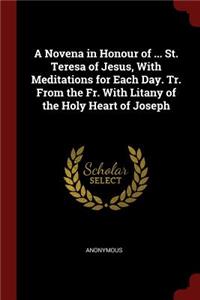 A Novena in Honour of ... St. Teresa of Jesus, with Meditations for Each Day. Tr. from the Fr. with Litany of the Holy Heart of Joseph