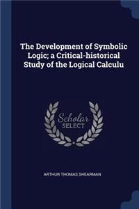 The Development of Symbolic Logic; A Critical-Historical Study of the Logical Calculu