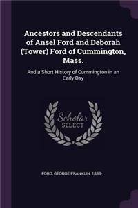 Ancestors and Descendants of Ansel Ford and Deborah (Tower) Ford of Cummington, Mass.: And a Short History of Cummington in an Early Day