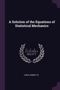 Solution of the Equations of Statistical Mechanics