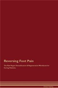 Reversing Foot Pain the Raw Vegan Detoxification & Regeneration Workbook for Curing Patients