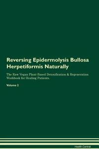 Reversing Epidermolysis Bullosa Herpetiformis Naturally the Raw Vegan Plant-Based Detoxification & Regeneration Workbook for Healing Patients. Volume 2