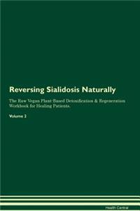 Reversing Sialidosis Naturally The Raw Vegan Plant-Based Detoxification & Regeneration Workbook for Healing Patients. Volume 2