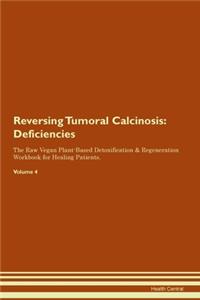 Reversing Tumoral Calcinosis: Deficiencies The Raw Vegan Plant-Based Detoxification & Regeneration Workbook for Healing Patients. Volume 4