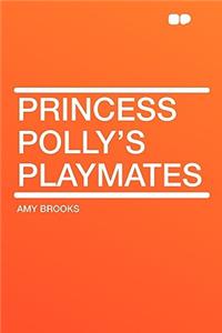 Princess Polly's Playmates