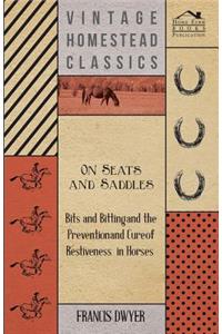 On Seats And Saddles; Bits And Bitting And The Prevention And Cure Of Restiveness In Horses