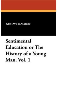 Sentimental Education or the History of a Young Man. Vol. 1