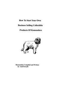How To Start Your Own Business Selling Collectible Products Of Komondors