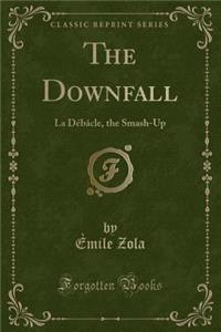 The Downfall: La Dï¿½bï¿½cle, the Smash-Up (Classic Reprint)