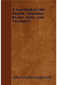 First Book In Old English - Grammar, Reader, Notes, And Vocabulary