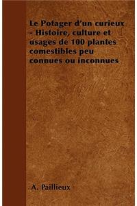 Le Potager d'Un Curieux - Histoire, Culture Et Usages de 100 Plantes Comestibles Peu Connues Ou Inconnues