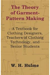 Theory of Garment-Pattern Making - A Textbook for Clothing Designers, Teachers of Clothing Technology, and Senior Students