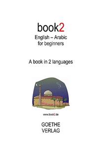 Book2 English - Arabic for Beginners: A Book in 2 Languages: A Book in 2 Languages