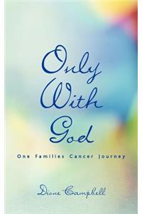 Only with God