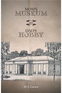 Mom's Museum and Dad's Hobby