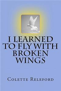 I learned to fly with broken wings
