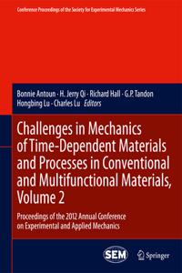 Challenges in Mechanics of Time-Dependent Materials and Processes in Conventional and Multifunctional Materials, Volume 2