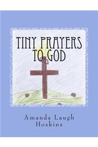 Tiny Prayers to God