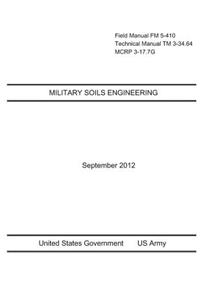 Field Manual FM 5-410 Technical Manual TM 3-34.64 MCRP 3-17.7G Military Soils Engineering September 2012