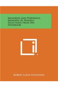 Memories and Portraits, Memoirs of Himself, Selections from His Notebook