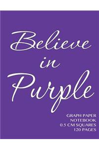 Believe in Purple Graph Paper Notebook 0.5 cm squares 120 pages