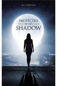 Protected By His Shadow