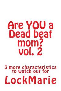 Are YOU a Dead beat mom? vol. 2