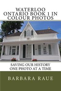 Waterloo Ontario Book 1 in Colour Photos