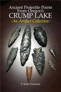 Ancient Projectile Points from Oregon's Crump Lake: An Artifact Collection