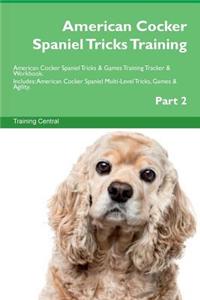 American Cocker Spaniel Tricks Training American Cocker Spaniel Tricks & Games Training Tracker & Workbook. Includes: American Cocker Spaniel Multi-Level Tricks, Games & Agility. Part 2