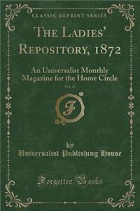 The Ladies' Repository, 1872, Vol. 47: An Universalist Monthly Magazine for the Home Circle (Classic Reprint)