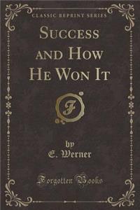 Success and How He Won It (Classic Reprint)
