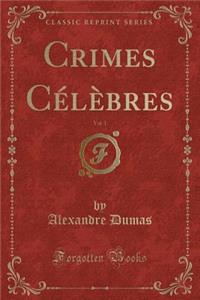Crimes Cï¿½lï¿½bres, Vol. 1 (Classic Reprint)